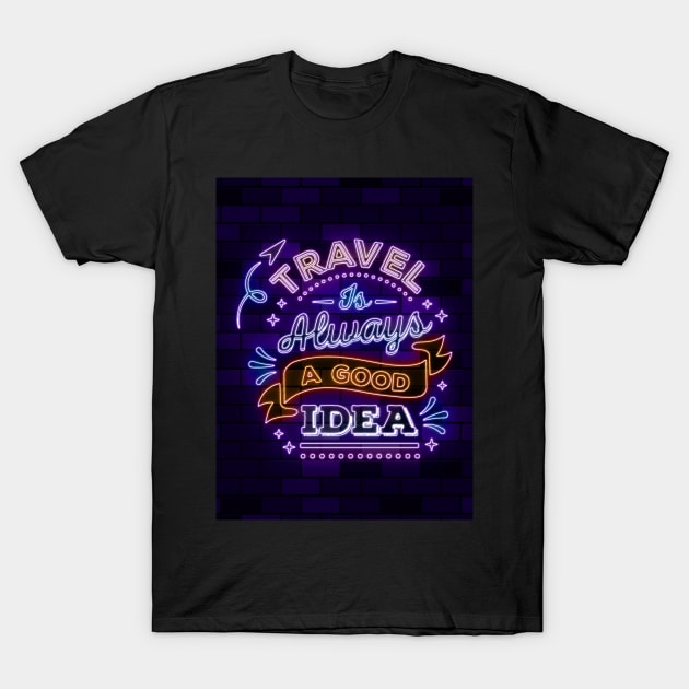 travel is always a good idea T-Shirt by PrintstaBee